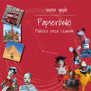 Papierówki. Podróże poza czasem.