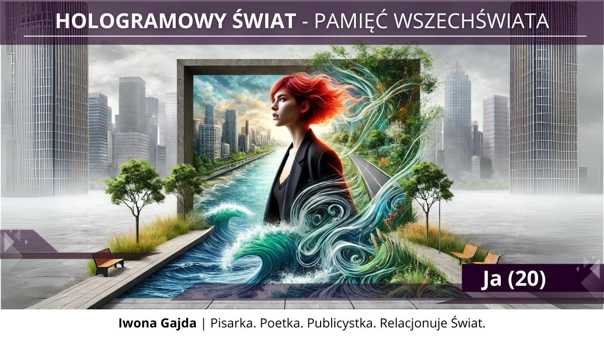 Ja (20) - Hologramowy Świat 6. Pamięć Wszechświata